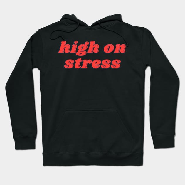 High On Stress Hoodie by ghoulshack